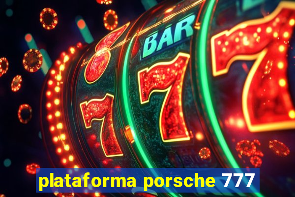 plataforma porsche 777